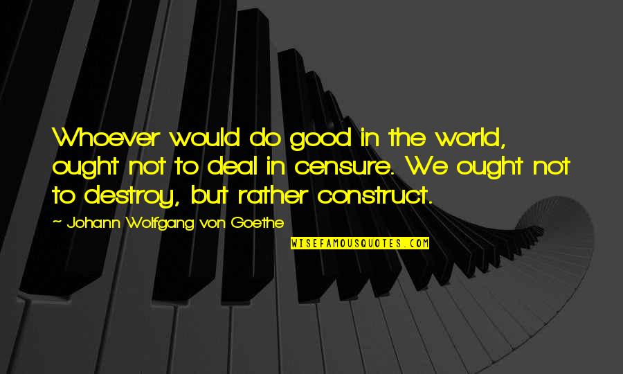 Death Racers Quotes By Johann Wolfgang Von Goethe: Whoever would do good in the world, ought