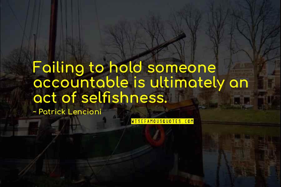 Death Racers Quotes By Patrick Lencioni: Failing to hold someone accountable is ultimately an