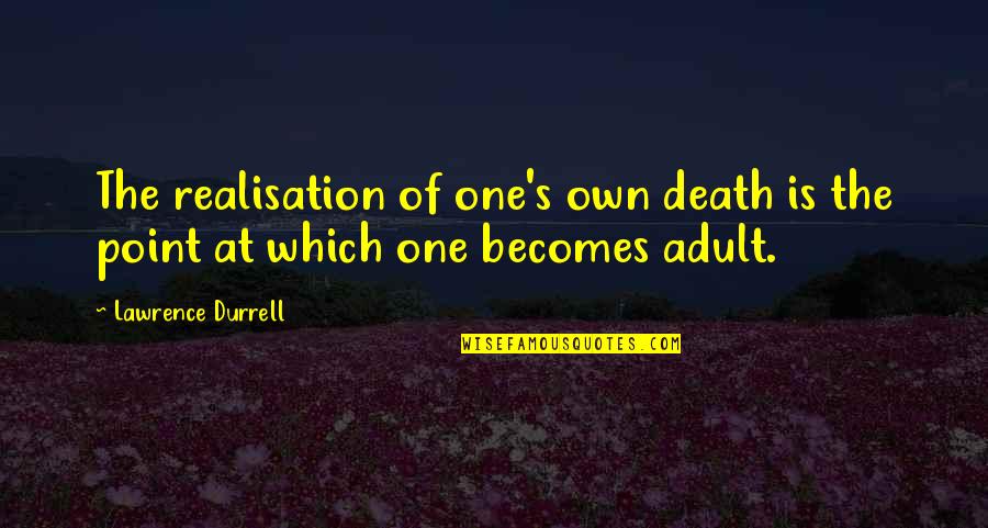 Death Realisation Quotes By Lawrence Durrell: The realisation of one's own death is the