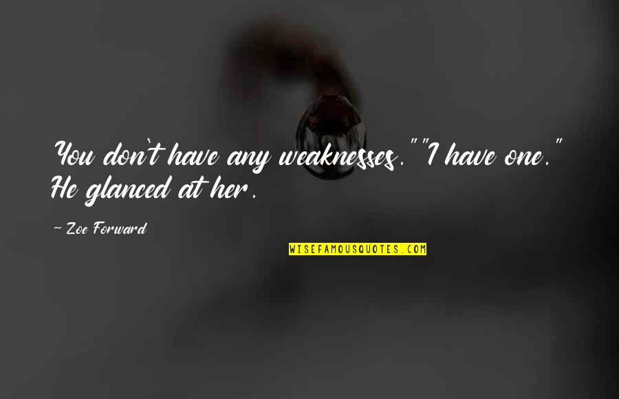 Death Reaper Quotes By Zoe Forward: You don't have any weaknesses.""I have one." He