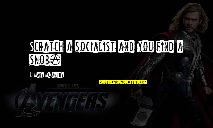 Death Reddit Quotes By Mary McCarthy: Scratch a socialist and you find a snob. Death Reddit Quotes By Mary McCarthy: Scratch a socialist and you find a snob.