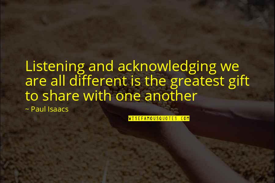 Death Rider Quotes By Paul Isaacs: Listening and acknowledging we are all different is Death Rider Quotes By Paul Isaacs: Listening and acknowledging we are all different is