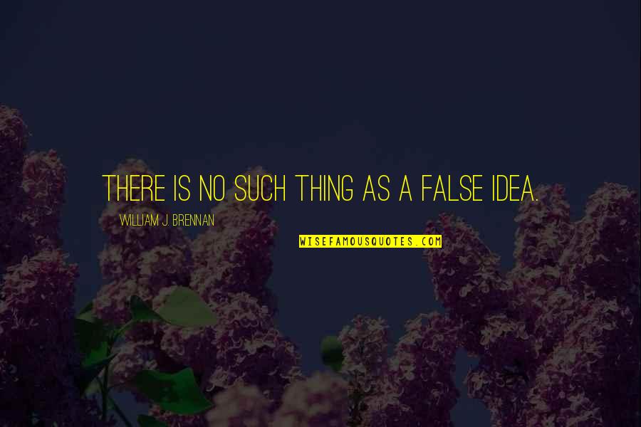 Death Rituals Quotes By William J. Brennan: There is no such thing as a false