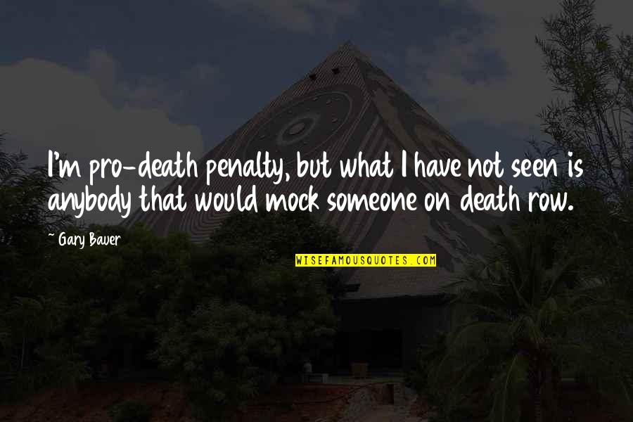 Death Row Quotes By Gary Bauer: I'm pro-death penalty, but what I have not