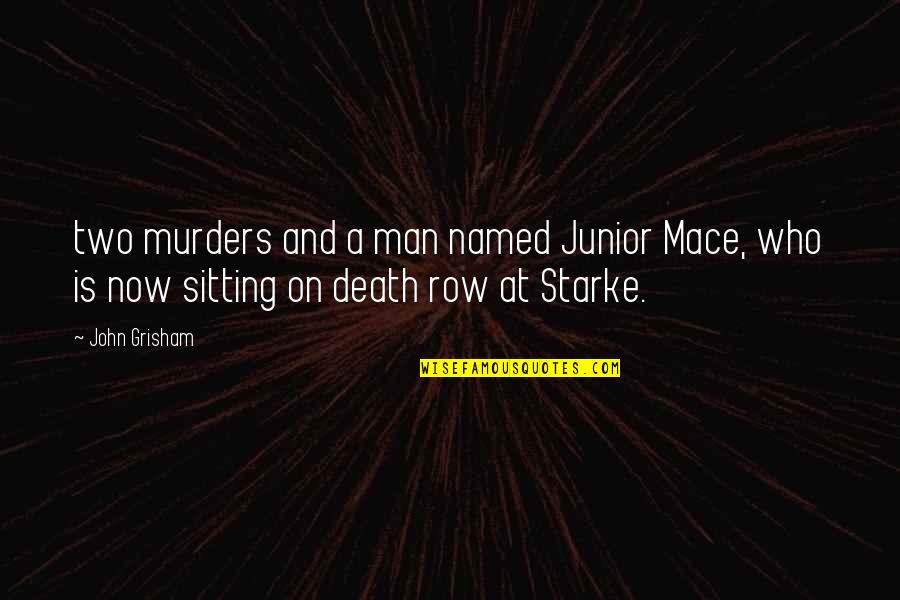 Death Row Quotes By John Grisham: two murders and a man named Junior Mace,