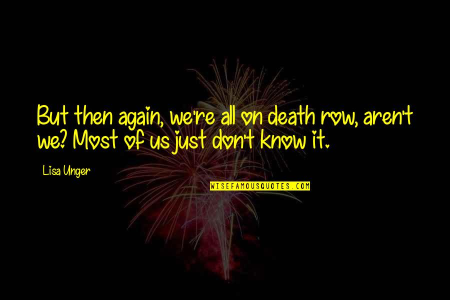 Death Row Quotes By Lisa Unger: But then again, we're all on death row,