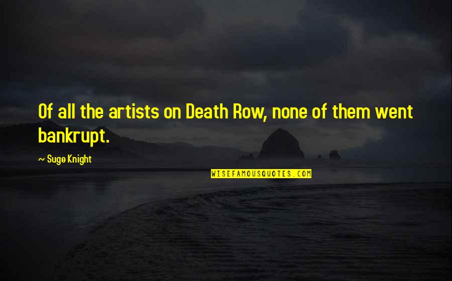 Death Row Quotes By Suge Knight: Of all the artists on Death Row, none