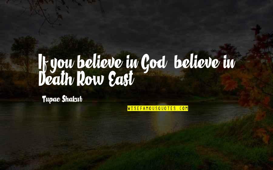 Death Row Quotes By Tupac Shakur: If you believe in God, believe in Death