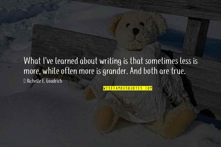 Death Rumi Quotes By Richelle E. Goodrich: What I've learned about writing is that sometimes