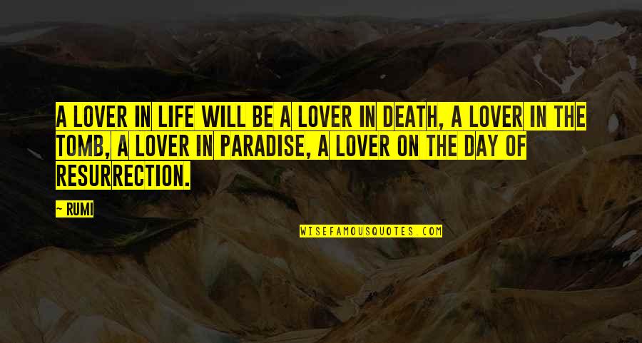 Death Rumi Quotes By Rumi: A lover in life will be a lover