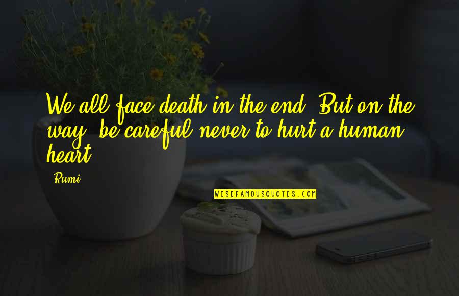 Death Rumi Quotes By Rumi: We all face death in the end. But