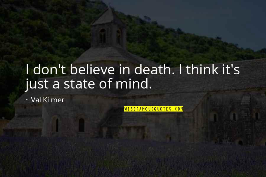 Death S Death Quotes By Val Kilmer: I don't believe in death. I think it's
