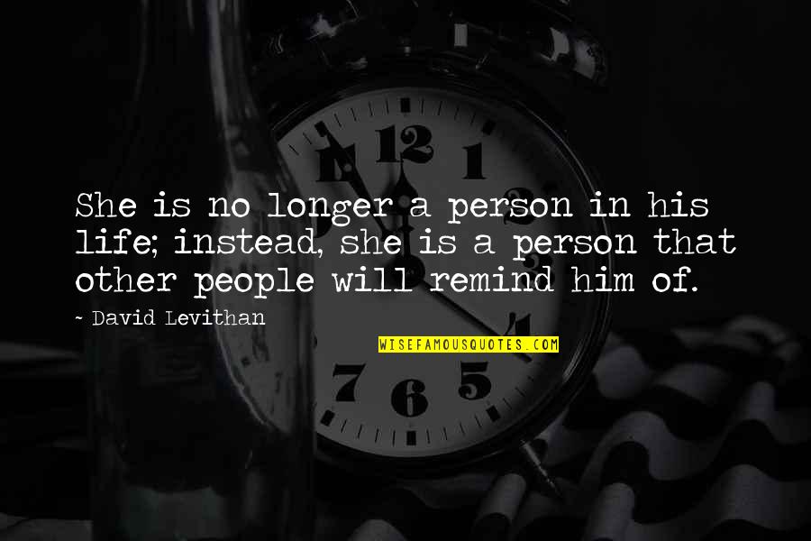 Death Sad Love Quotes By David Levithan: She is no longer a person in his