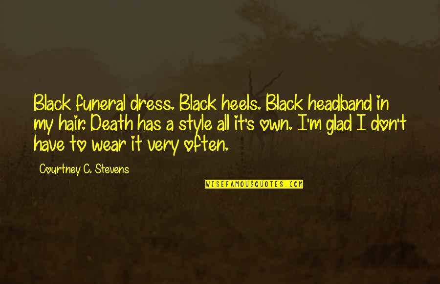 Death Sad Quotes By Courtney C. Stevens: Black funeral dress. Black heels. Black headband in