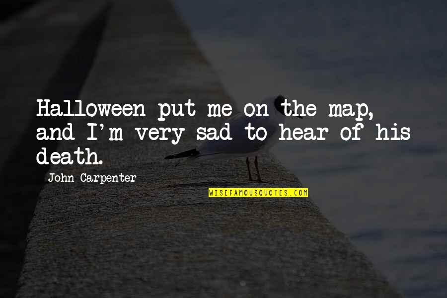 Death Sad Quotes By John Carpenter: Halloween put me on the map, and I'm