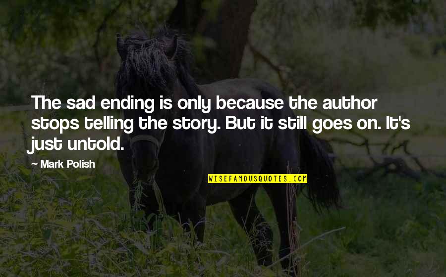 Death Sad Quotes By Mark Polish: The sad ending is only because the author
