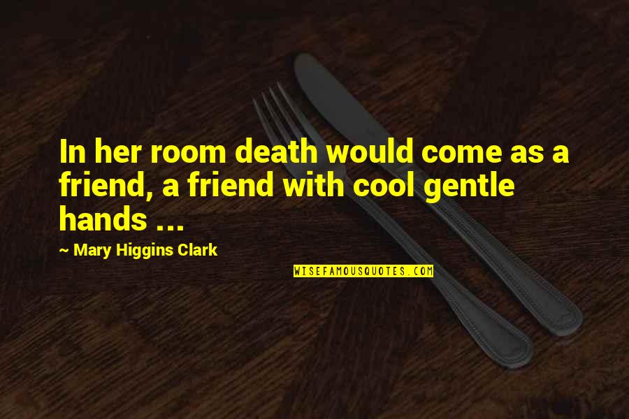 Death Sad Quotes By Mary Higgins Clark: In her room death would come as a