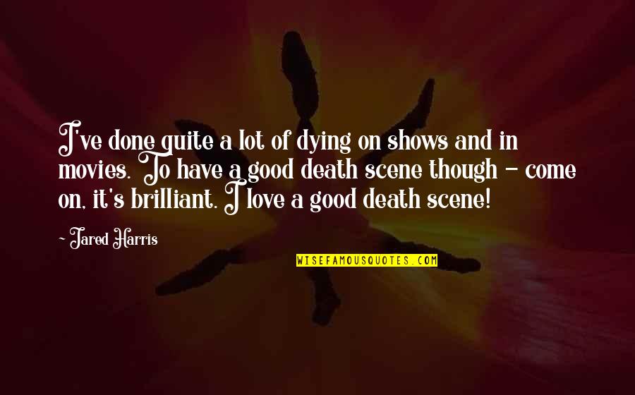 Death Scene Quotes By Jared Harris: I've done quite a lot of dying on
