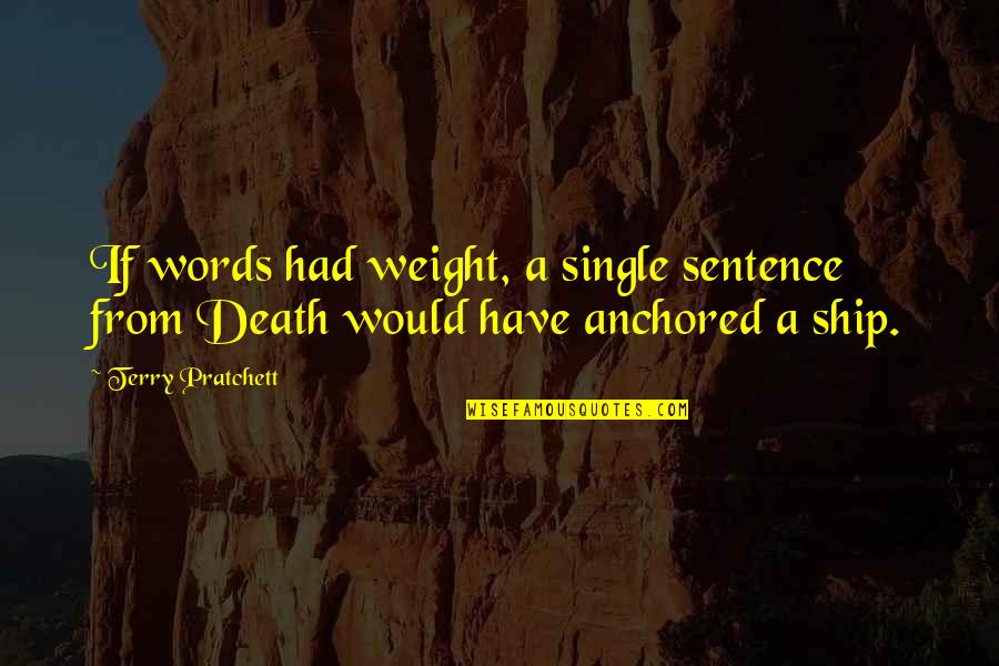 Death Sentence Quotes By Terry Pratchett: If words had weight, a single sentence from