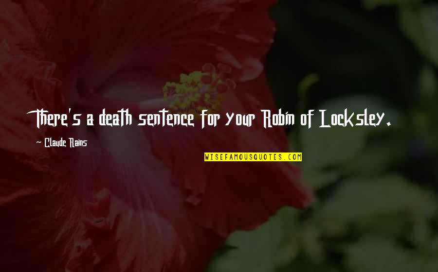Death Sentences Quotes By Claude Rains: There's a death sentence for your Robin of