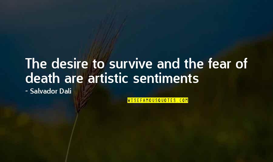 Death Sentiments Quotes By Salvador Dali: The desire to survive and the fear of