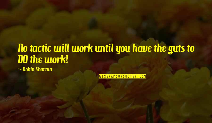 Death Shock Quotes By Robin Sharma: No tactic will work until you have the