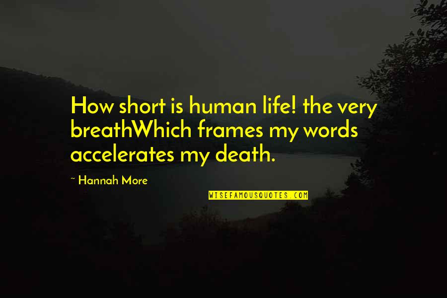 Death Short Quotes By Hannah More: How short is human life! the very breathWhich