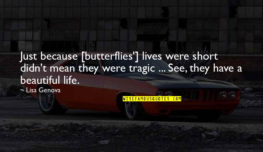 Death Short Quotes By Lisa Genova: Just because [butterflies'] lives were short didn't mean