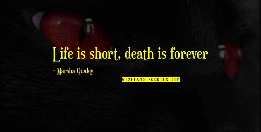 Death Short Quotes By Marsha Qualey: Life is short, death is forever