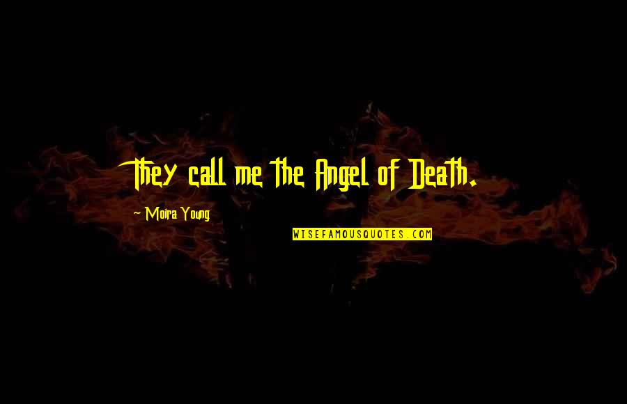 Death Short Quotes By Moira Young: They call me the Angel of Death.