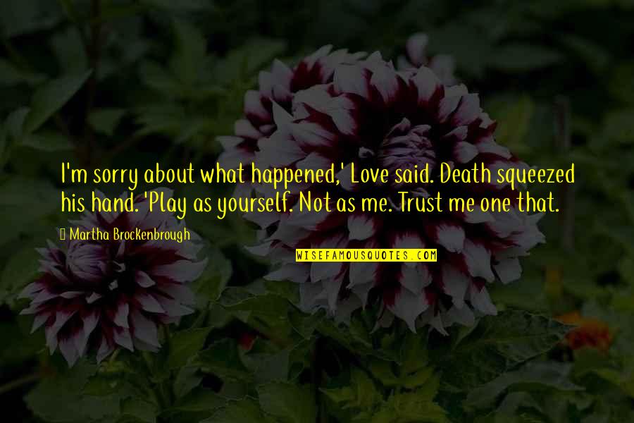 Death Sorry Quotes By Martha Brockenbrough: I'm sorry about what happened,' Love said. Death