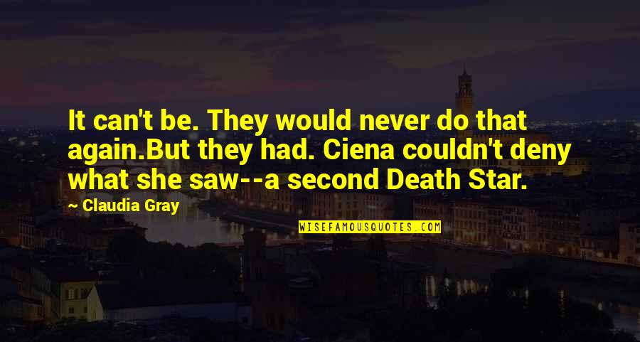 Death Star Star Wars Quotes By Claudia Gray: It can't be. They would never do that Death Star Star Wars Quotes By Claudia Gray: It can't be. They would never do that