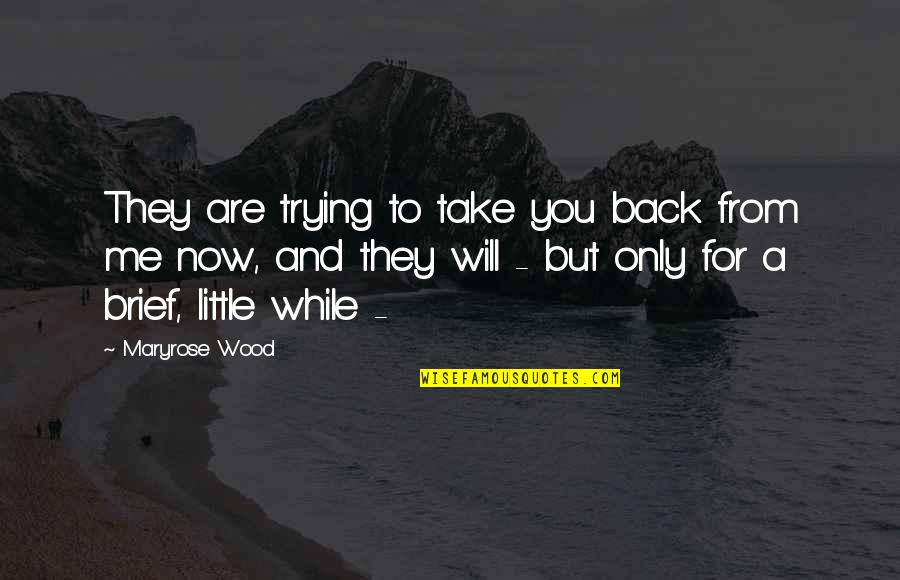 Death Take Me Quotes By Maryrose Wood: They are trying to take you back from Death Take Me Quotes By Maryrose Wood: They are trying to take you back from