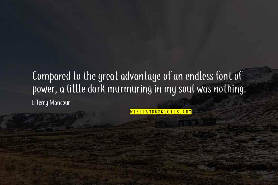 Death Take Me Quotes By Terry Mancour: Compared to the great advantage of an endless Death Take Me Quotes By Terry Mancour: Compared to the great advantage of an endless