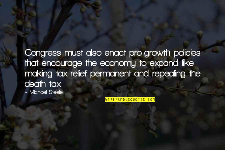 Death Tax Quotes By Michael Steele: Congress must also enact pro-growth policies that encourage