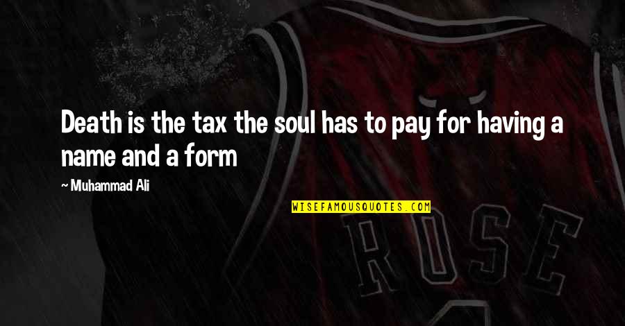 Death Tax Quotes By Muhammad Ali: Death is the tax the soul has to