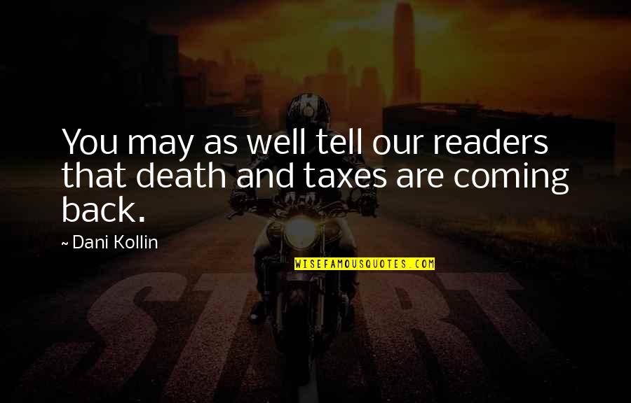 Death Taxes Quotes By Dani Kollin: You may as well tell our readers that
