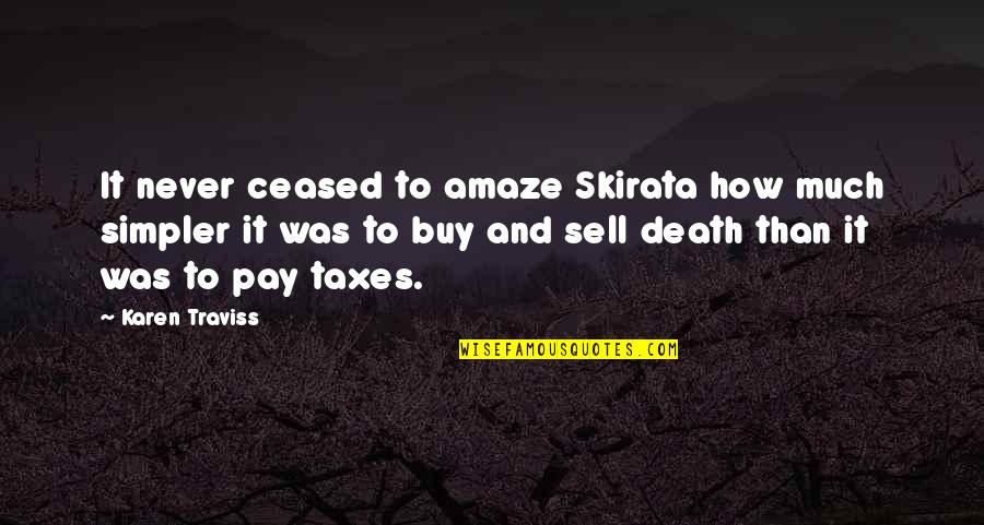 Death Taxes Quotes By Karen Traviss: It never ceased to amaze Skirata how much