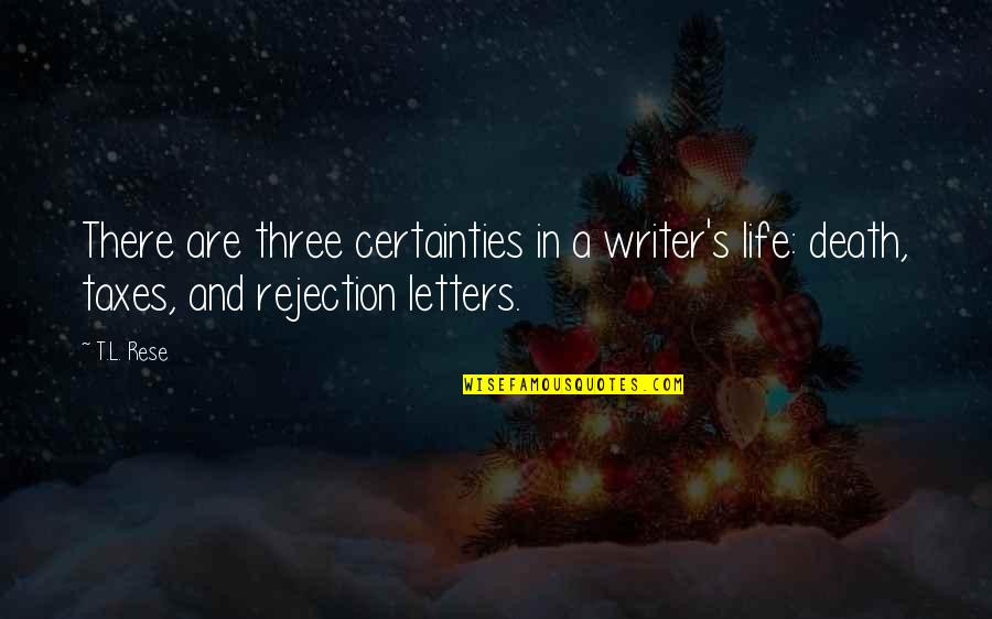 Death Taxes Quotes By T.L. Rese: There are three certainties in a writer's life: