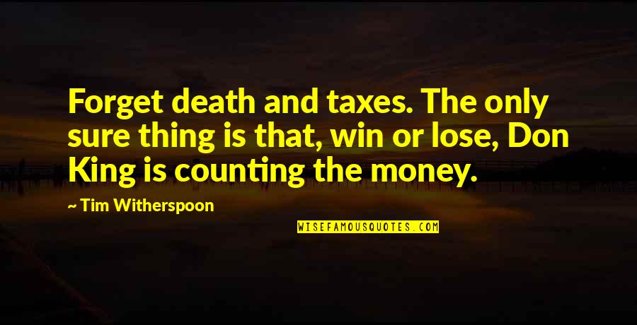 Death Taxes Quotes By Tim Witherspoon: Forget death and taxes. The only sure thing