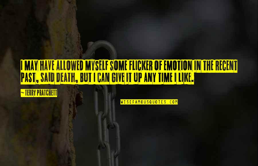 Death Terry Pratchett Quotes By Terry Pratchett: I MAY HAVE ALLOWED MYSELF SOME FLICKER OF Death Terry Pratchett Quotes By Terry Pratchett: I MAY HAVE ALLOWED MYSELF SOME FLICKER OF