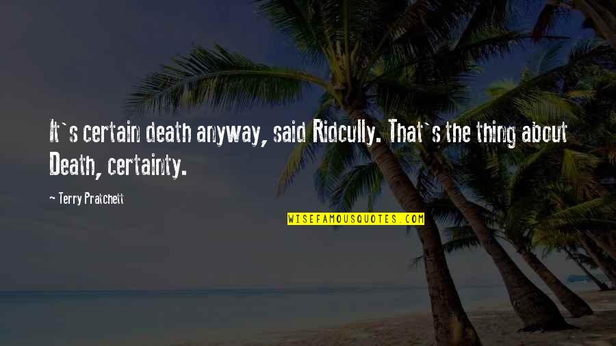 Death Terry Pratchett Quotes By Terry Pratchett: It's certain death anyway, said Ridcully. That's the Death Terry Pratchett Quotes By Terry Pratchett: It's certain death anyway, said Ridcully. That's the