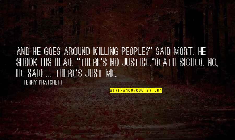Death Terry Pratchett Quotes By Terry Pratchett: And he goes around killing people?" said Mort.