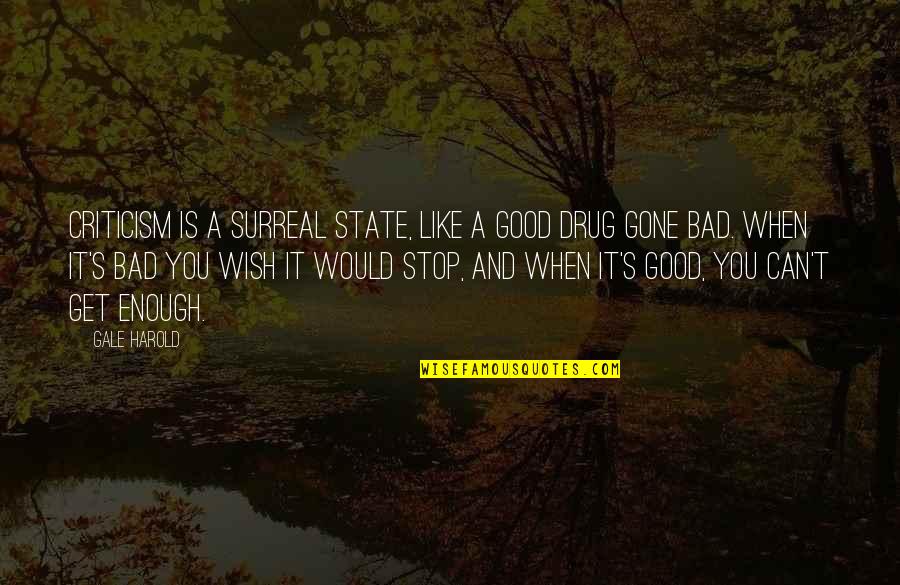 Death Tfios Quotes By Gale Harold: Criticism is a surreal state, like a good Death Tfios Quotes By Gale Harold: Criticism is a surreal state, like a good