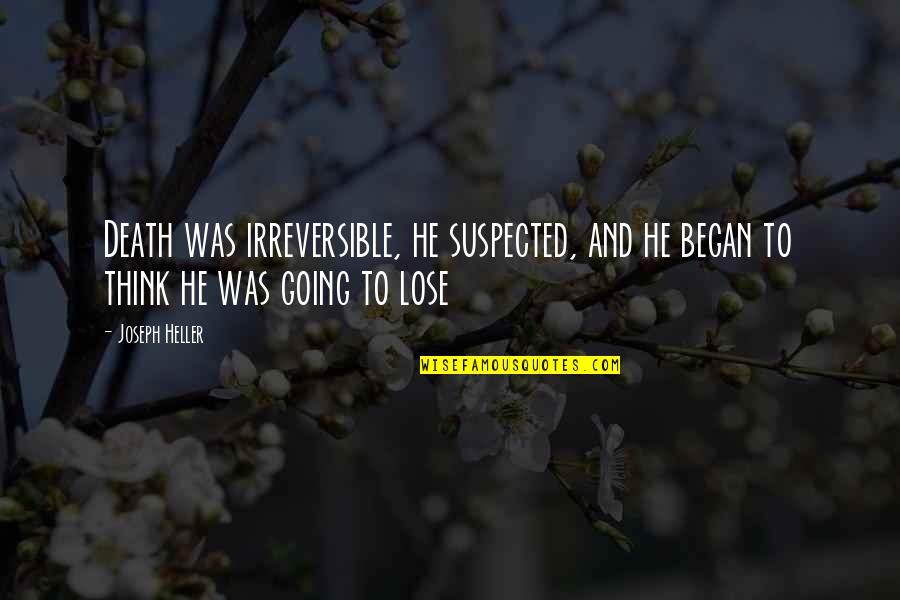 Death That Began Quotes By Joseph Heller: Death was irreversible, he suspected, and he began