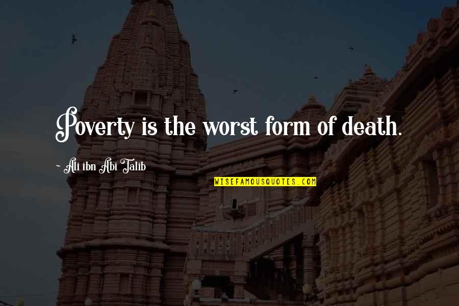 Death The Quotes By Ali Ibn Abi Talib: Poverty is the worst form of death.