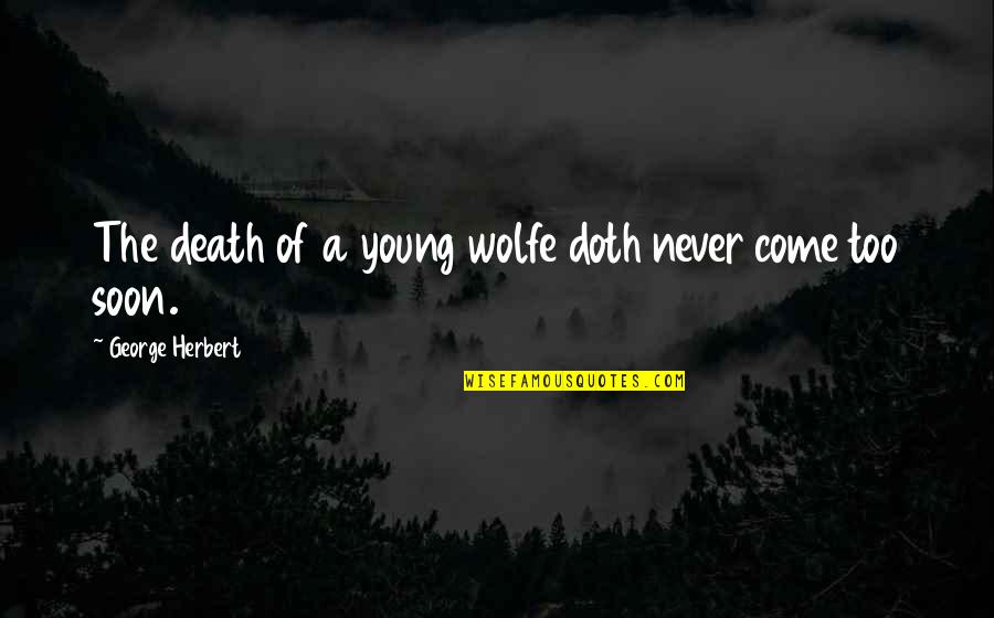 Death The Quotes By George Herbert: The death of a young wolfe doth never