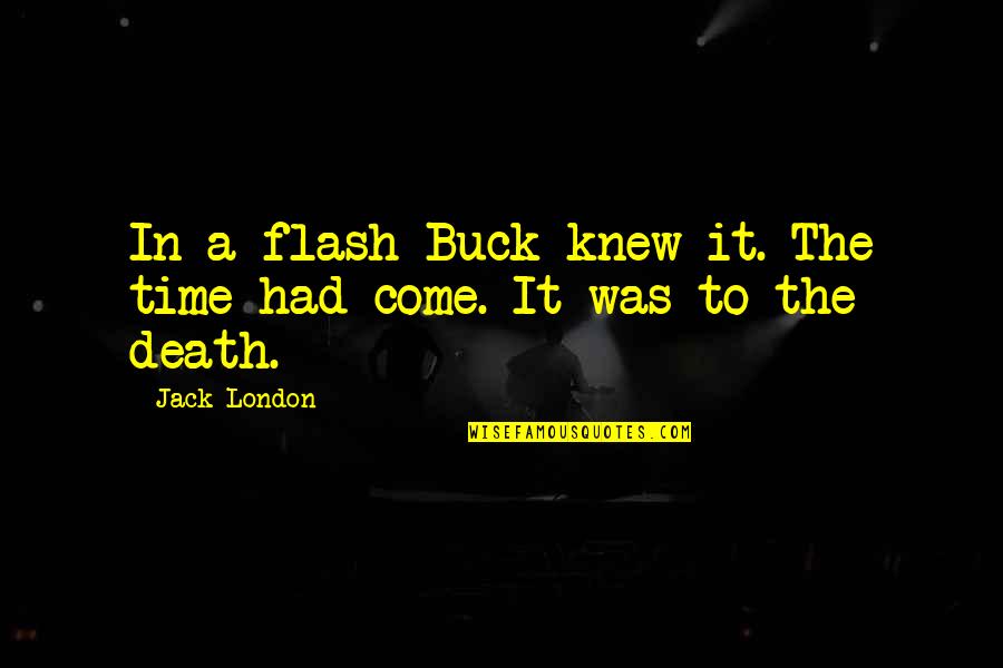 Death The Quotes By Jack London: In a flash Buck knew it. The time