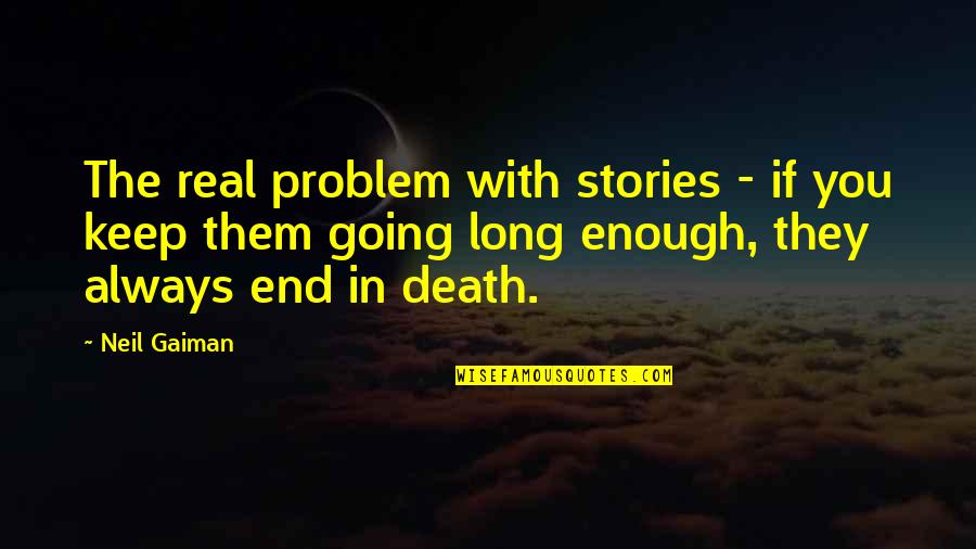Death The Quotes By Neil Gaiman: The real problem with stories - if you