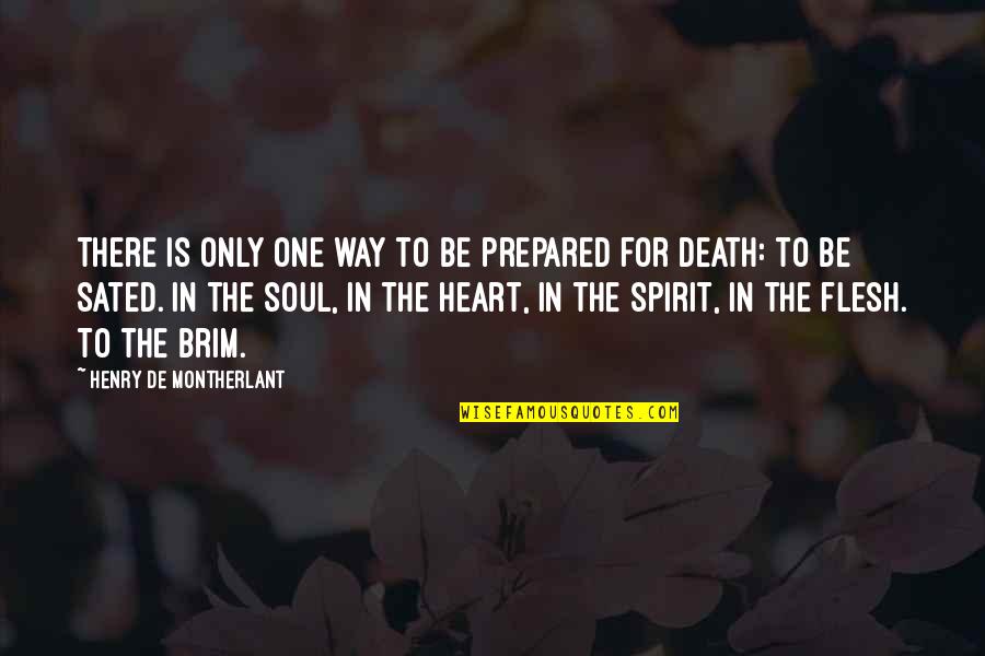 Death This Way Quotes By Henry De Montherlant: There is only one way to be prepared